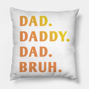 dad daddy dad bruh Pillow