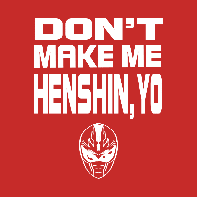 Don't Make Me Henshin by EverTomorrow