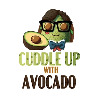 CUDDLE UP WITH AVOCADO - funny avocado T-Shirt