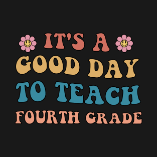 It's A Good Day To Teach fourth Grade T-Shirt