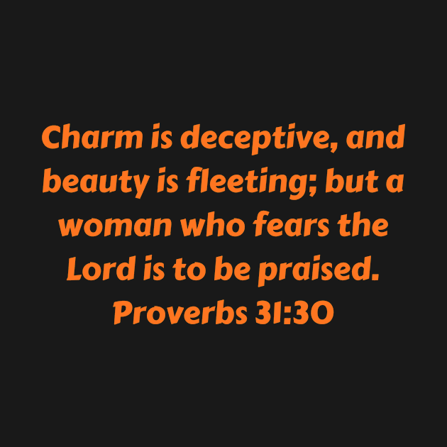 Bible Verse Proverbs 31:30 by Prayingwarrior