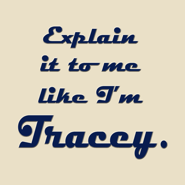 Explain It to Me like I'm Tracey by Klssaginaw