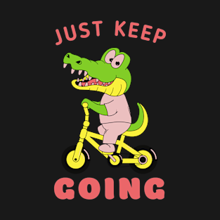 Just keep going cute gator riding bicycle, motivational words T-Shirt