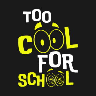 TOO COOL FOR SCHOOL T-Shirt