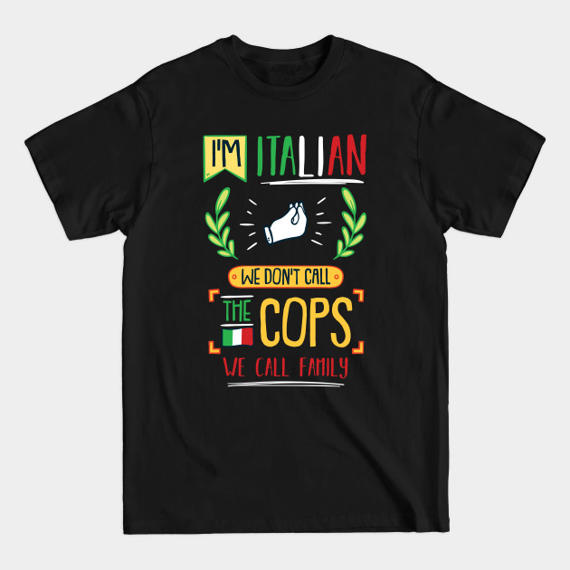 Disover We Don`t Call Police We Call Family - Proud Italian - T-Shirt