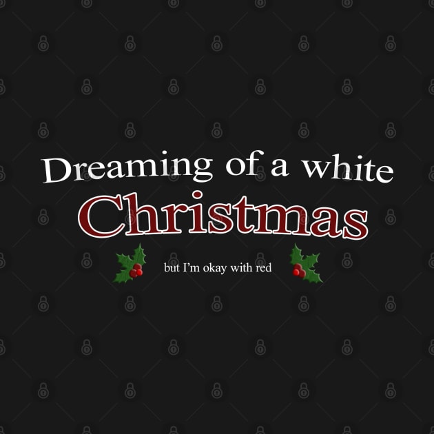 Dreaming of a white Christmas, Red Wine is also okay - Funny Christmas by CottonGarb