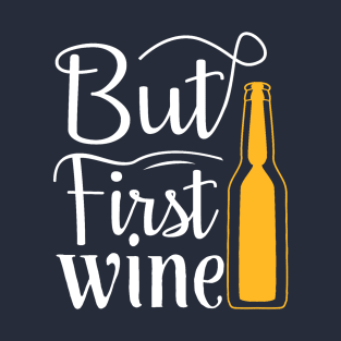 But First Wine T-Shirt