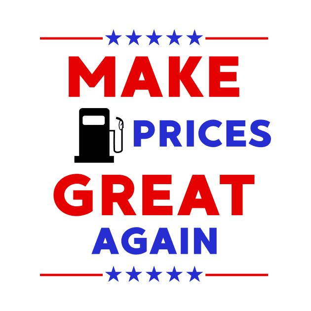 Make Gas Prices Great Again by LMW Art