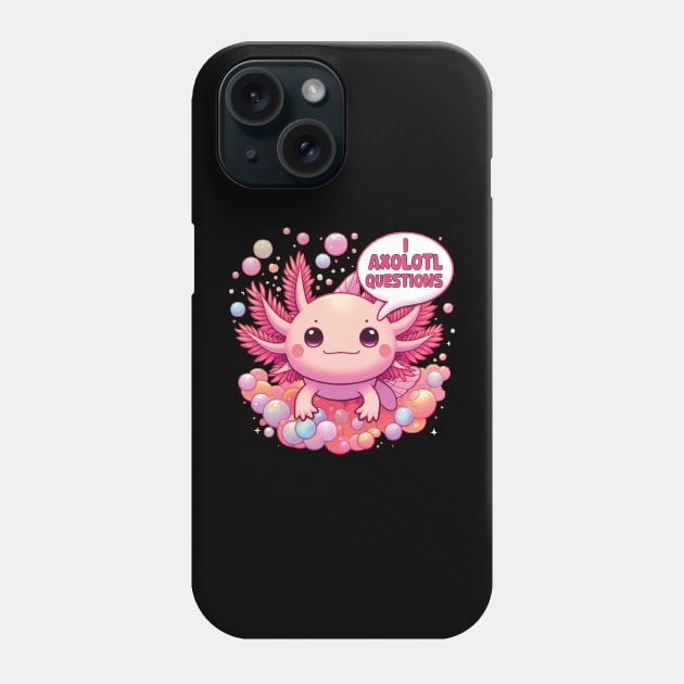 Funny I Axolotl Questions Kawaii Axolotl Saying Pink Axolotl Phone Case by JUST PINK