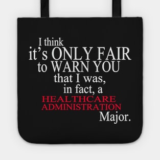 I Think It’s Only Fair To Warn You That I Was, In Fact, A Healthcare Administration Major Tote