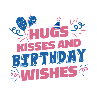 Hugs Kisses And Birthday Wishes T-Shirt