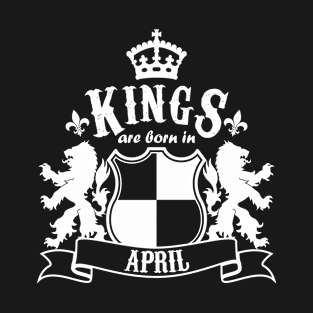 Kings are born in April T-Shirt