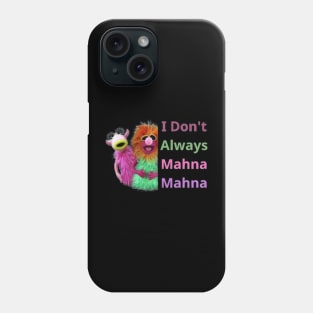 I Don't Always Mahna Mahna Phone Case