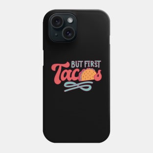 But First Tacos Phone Case