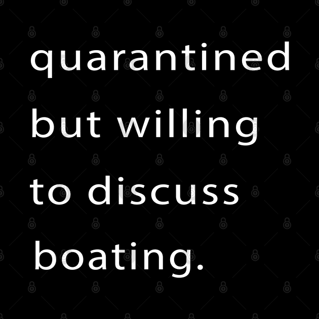 Quarantined But Willing To Discuss Boating by familycuteycom