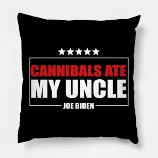 Cannibals Ate My Uncle Biden Trump Saying Funny Pillow