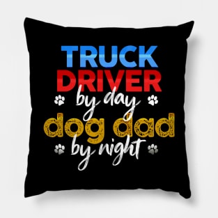 Truck Driver By Day Dog Dad By Night Pillow