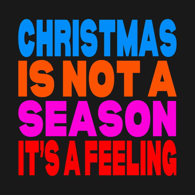 Christmas is not a season it's a feeling by Evergreen Tee