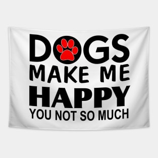 Dogs make me happy You Not so much Tapestry