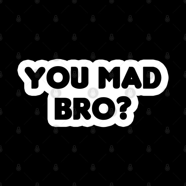 You Mad Bro? by HellraiserDesigns