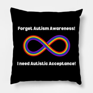 Forget Autism Awareness I Need Autistic Acceptance! Pillow