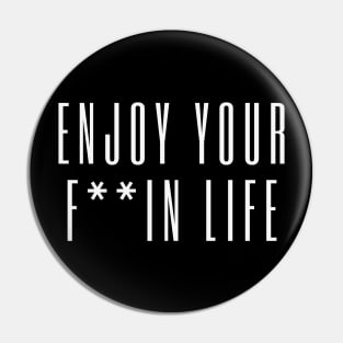 Enjoy your F*ing Life! Pin