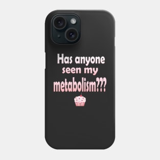 Has Anyone Seen My Metabolism? Phone Case