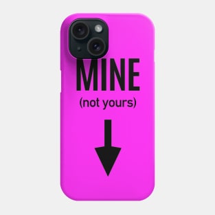 MINE (not yours) Phone Case