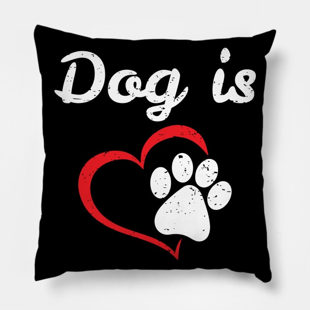 Dog is Love, Animal Lover Pillow by alltheprints