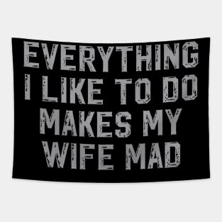 Everything I Like To Do Makes My Wife Mad Tapestry