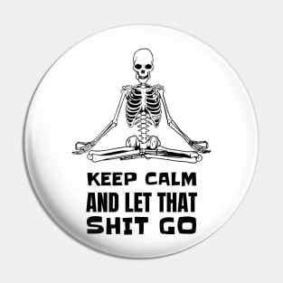 Keep Calm And Let That Shit Go - Skeleton Yoga Meditation Pin