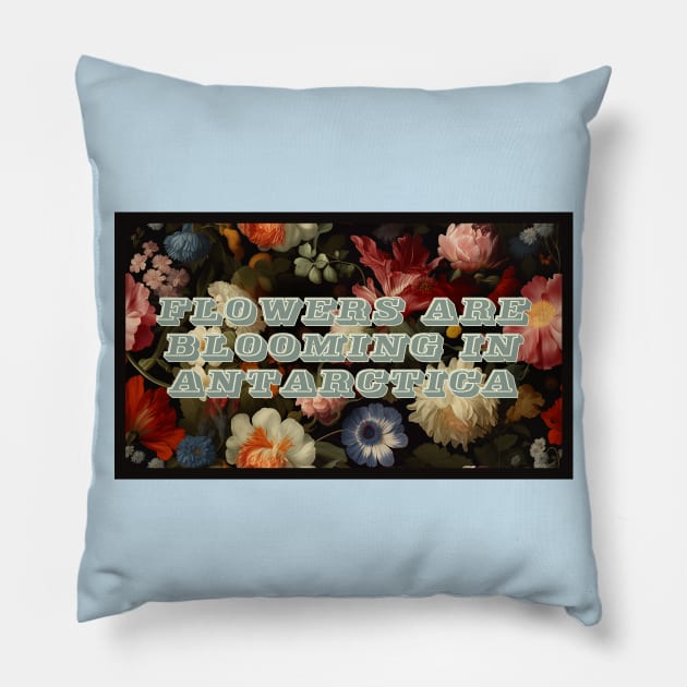 Flowers Are Blooming In Antarctica Pillow by JankCitySparrow