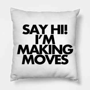 Say hi, I'm making moves Pillow