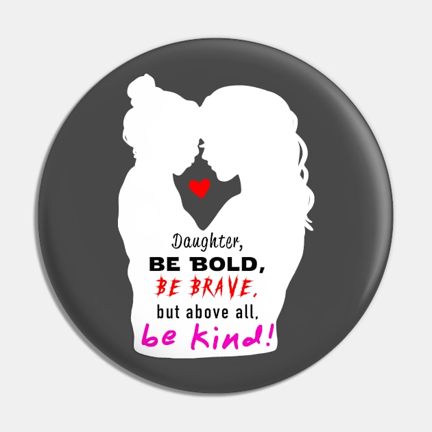 Be Bold, Be Brave, Be Kind 2 Pin by Raven's Eye