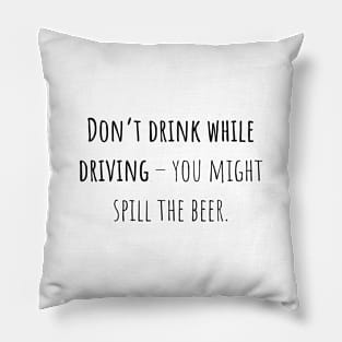 Don't drink while driving - Saying - Funny Pillow