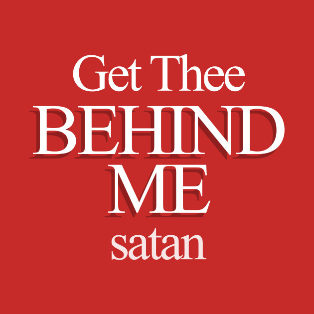 Get Thee Behind Me satan by newsalemart