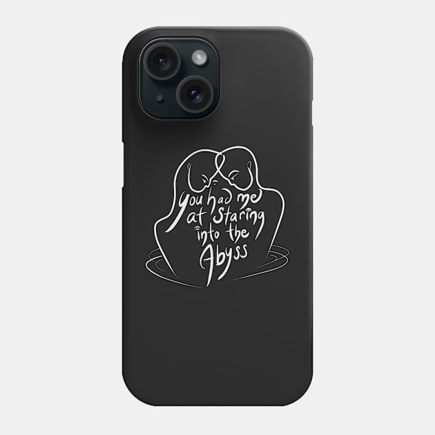 You Had Me At Staring Into The Abyss Phone Case by StarlingAmy