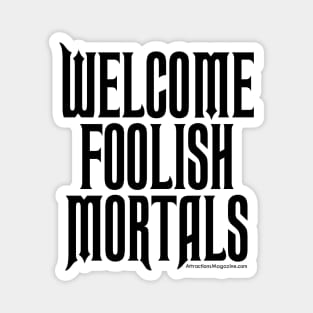 Welcome Foolish Mortals Magnet