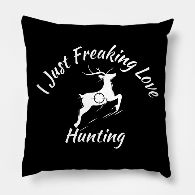 I Just Freaking Love Hunting Funny Pillow by SAM DLS