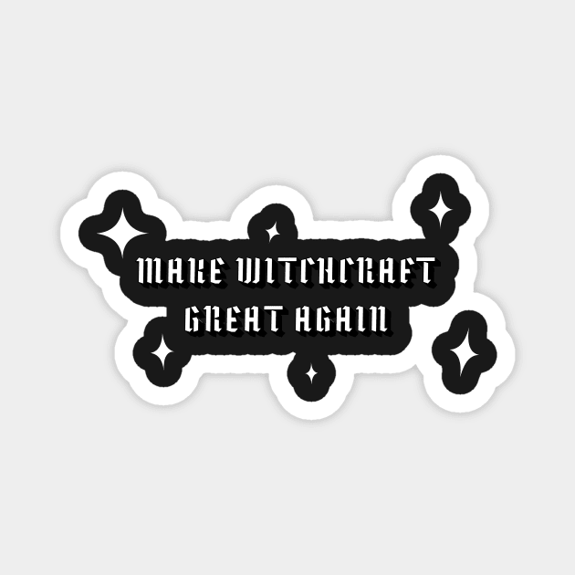 Make WITCHCRAFT Great Again wht Magnet by DrSoed