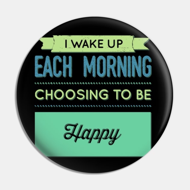 I wake up each morning choosing to be happy Pin by BoogieCreates