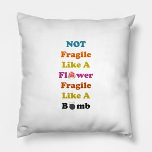 not fragile like a flower fragile like a bomb, Flower Quote, bomb Quote Pillow