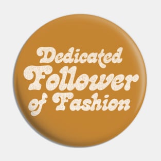 Dedicated Follower Of Fashion Pin