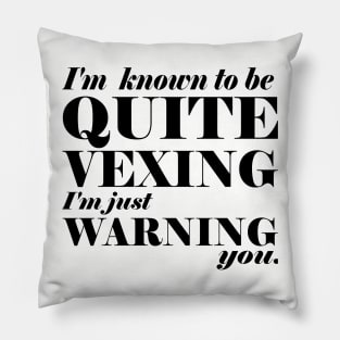 Quite vexing quote Pillow