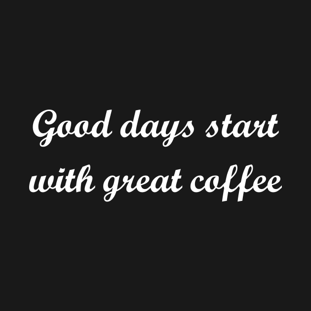 Good days start with great coffee by Cupull
