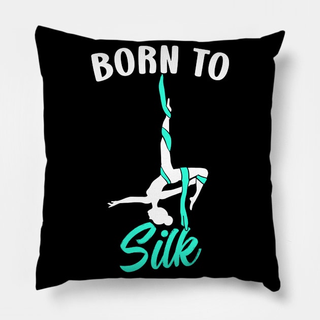 Born To Silk Aerial Silk Dancer Gymnastics Yoga Pillow by NeverTry