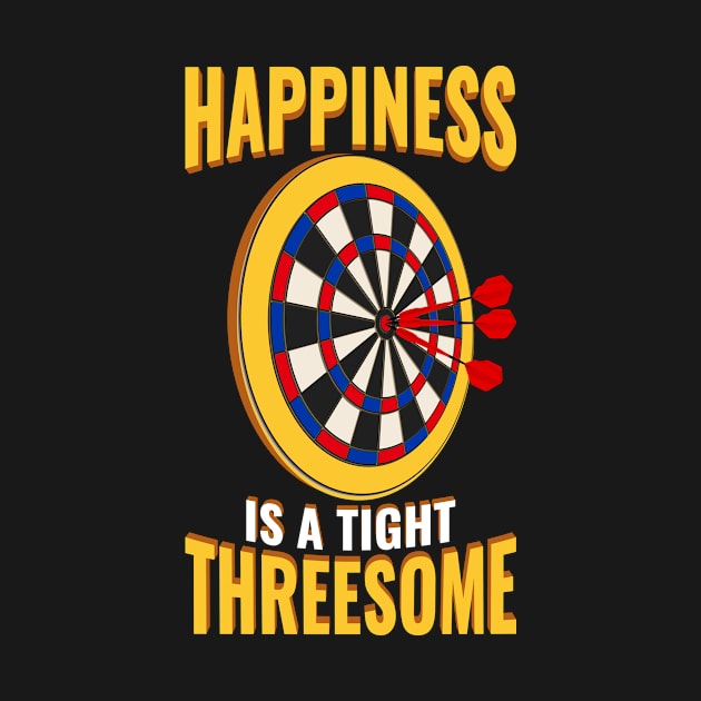 Happiness Is A Tight Threesome Funny Darts Gift by CatRobot