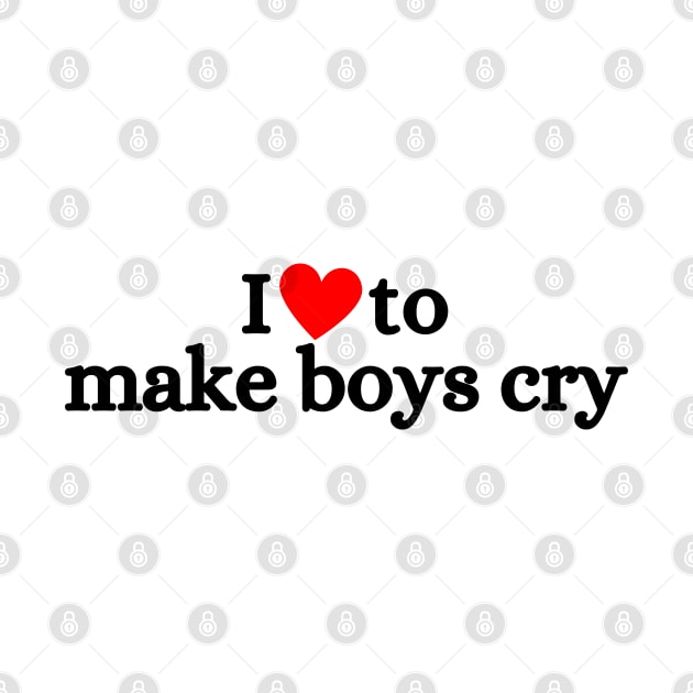 I Love To Make Boys Cry by deanbeckton