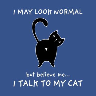 I TALK TO MY CAT T-Shirt