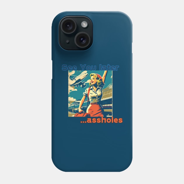 See you later assholes, gift present ideas travel girl Phone Case by Pattyld